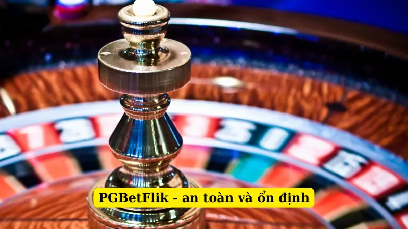 PGBetFlik - an toàn và ổn định