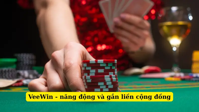 VeeWin - năng động và gắn liền cộng đồng
